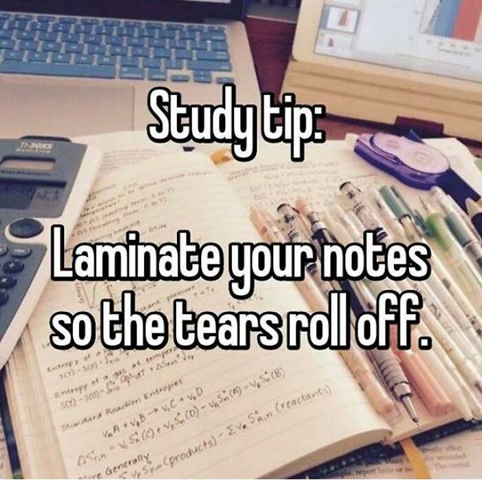 Study tip humor: "Laminate your notes so the tears roll off" with pens and calculator on a desk.