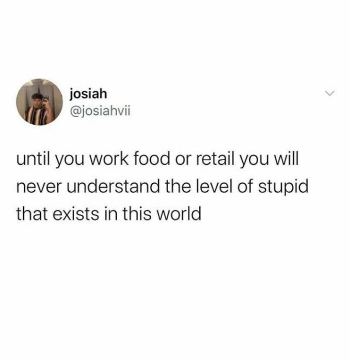 When I Was A Kid I Just Kinda Assumed That Most Grownups Had Their Shit Together… Then I Worked In Food Service 😬 #yikes Twitter/ Josiahvii