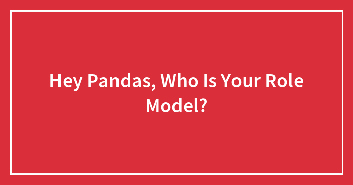 Hey Pandas, Who Is Your Role Model?