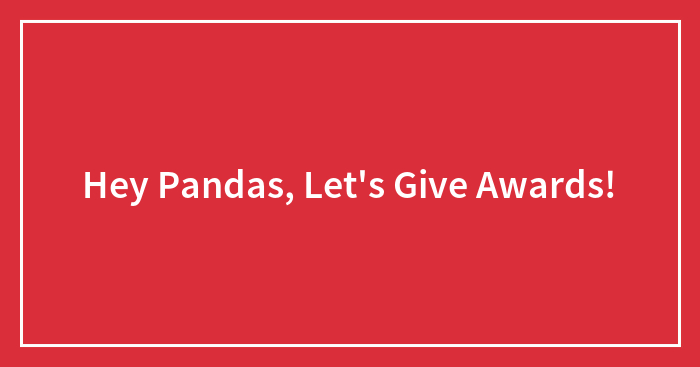 Hey Pandas, Let’s Give Awards!