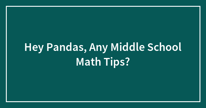 Hey Pandas, Any Middle School Math Tips?
