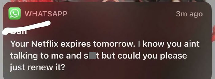 My Ex That I Haven’t Talked To In 6 Months Had To Audacity To Ask To Renew My Netflix Account So She Can Use It