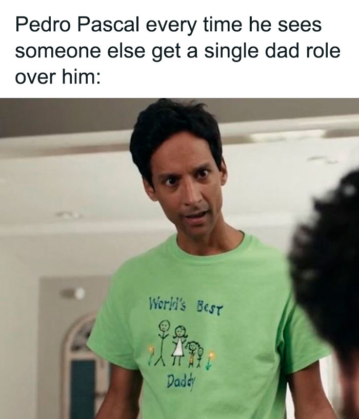Pedro Pascal every time he sees someone else get a single dad role over him meme