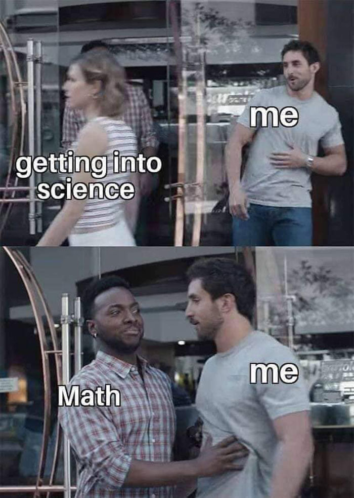 Man labeled me attracted to math after getting into science in a humorous science meme about learning challenges.