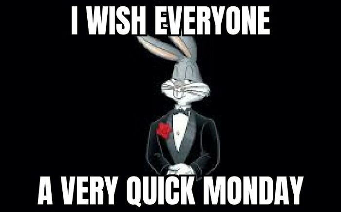 Bugs Bunny in a tuxedo wishing for a quick Monday, adding humor to the start of the week with a Monday meme.