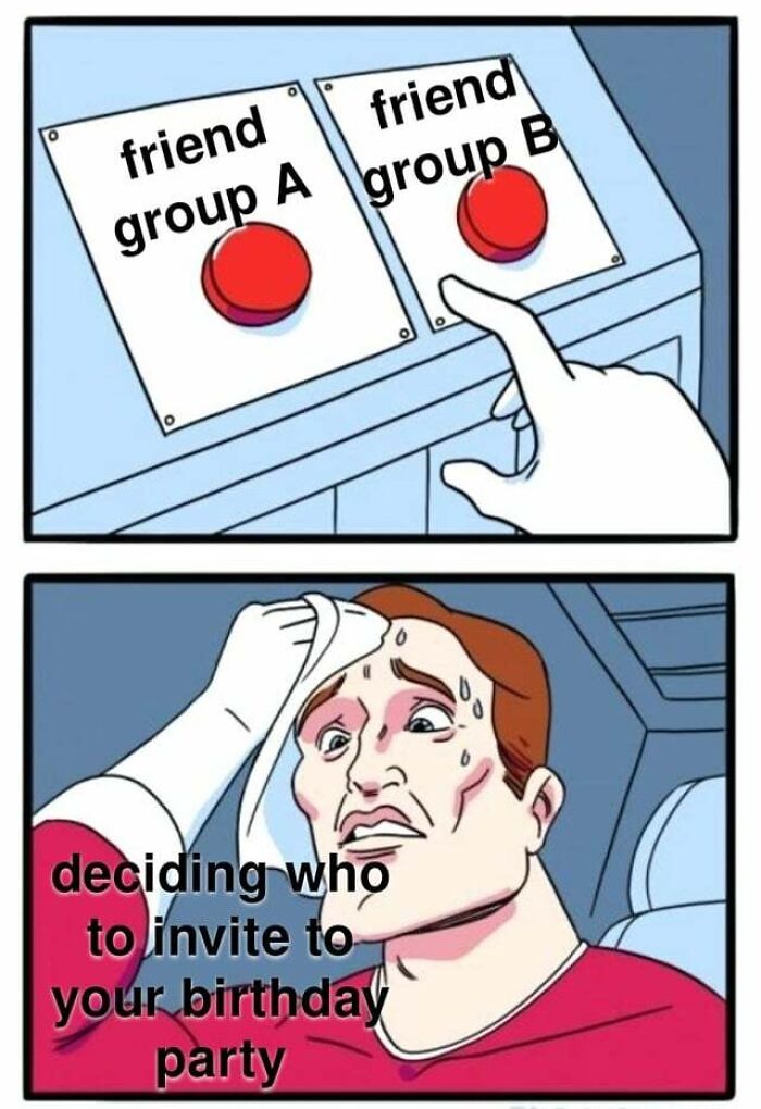 Man sweating over choosing between friend groups for a birthday party; a hilarious birthday meme.