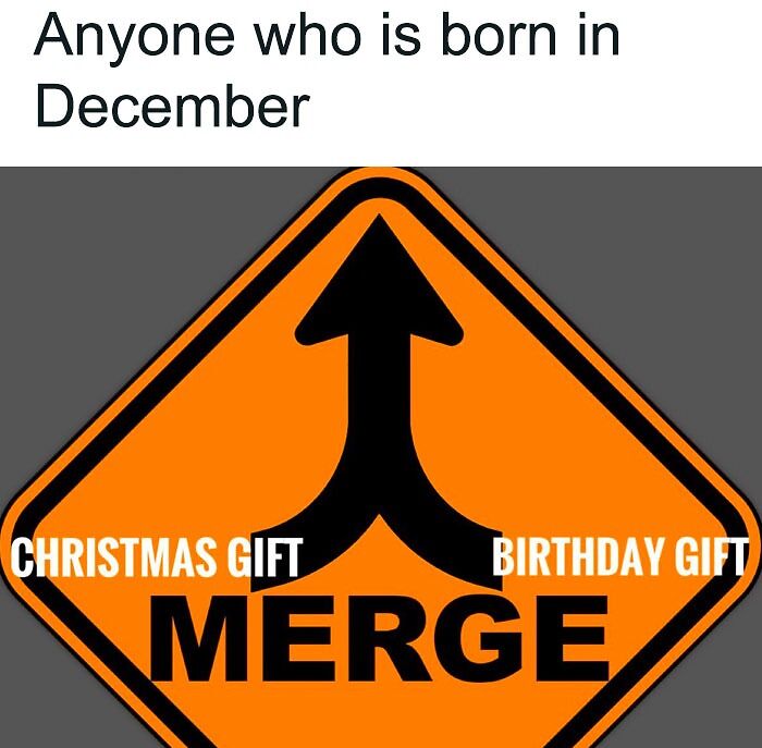 Funny birthday meme showing merge sign for December-born combining Christmas and birthday gifts.