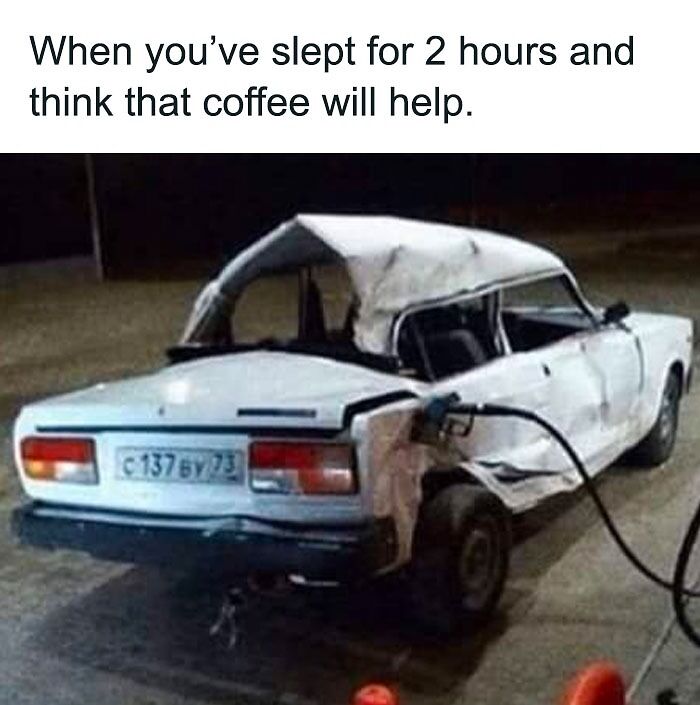 Funny good morning meme with a wrecked car at a gas pump, captioned "When you've slept for 2 hours and think that coffee will help."