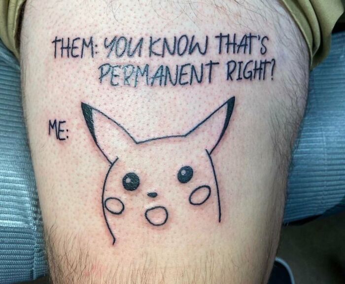 Pop culture tattoo of Pikachu, with text "Them: You know that's permanent right? Me:" on skin, humorous design.