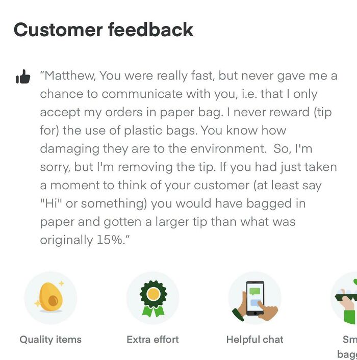 Go F**k Yourself And Make A Note Of It, Maybe!? No Communication Attempts Until I Was Minutes From Delivery, 50+mins Into The Batch. This Specific Store Doesn’t Even Have Paper Bags, As The Specific Township Is One Of Few That Isn’t Enforcing A Bag Ban In Our County