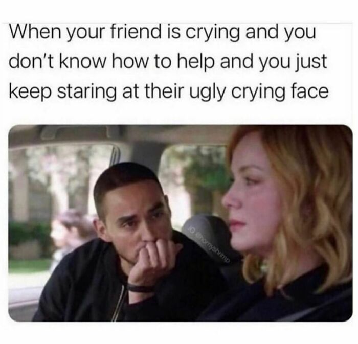 Man awkwardly staring at a crying woman; funny meme about not knowing how to help a friend in distress.