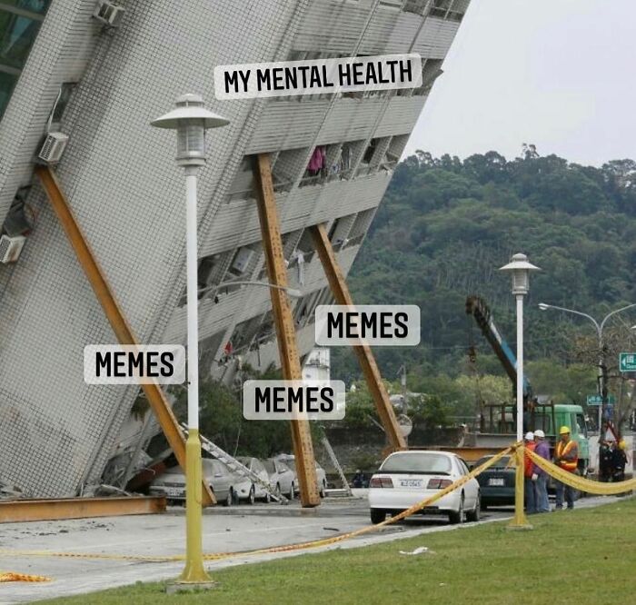 Memes labeled as supports holding a tilted building tagged "my mental health" in a humorous scene.