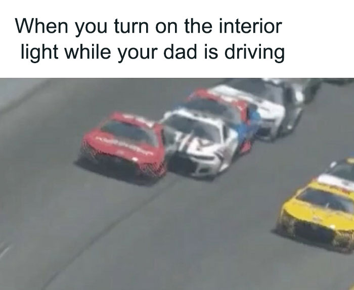 Racing cars meme illustrating classic dad moves reaction to interior light being turned on while driving.