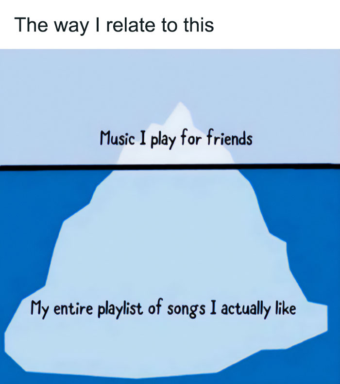 Funny meme of an iceberg showing "Music I play for friends" vs. "My entire playlist of songs I actually like."