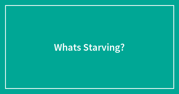 Whats Starving?