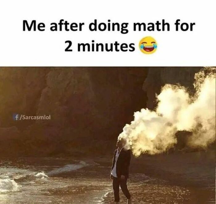 Person standing by water with smoke or steam covering their head, humorously illustrating math memes concept.