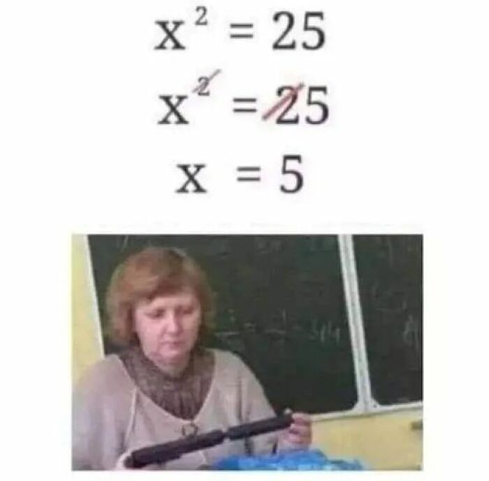 Math meme showing incorrect simplification of x² = 25, with a teacher below looking puzzled.