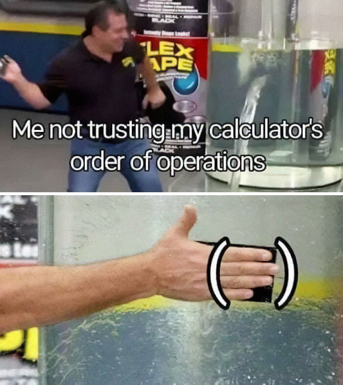 Hilarious math meme about mistrusting calculator order of operations with a parody using tape to stop a leak.