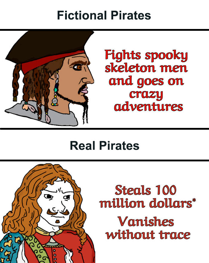 Comparison meme showing fictional pirates fighting spooky skeletons versus real pirates stealing 100 million dollars in history memes.