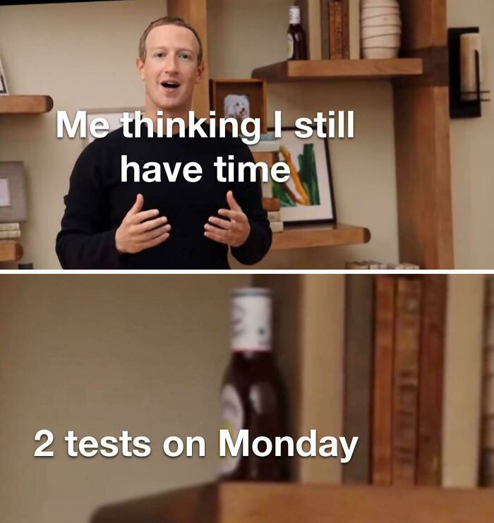 Man with a surprised expression, text reads: "Me thinking I still have time. 2 tests on Monday." Monday memes humor.