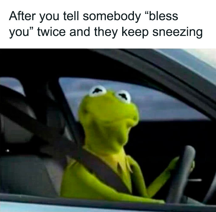 Kermit the Frog driving with a humorous expression, captioned about saying "bless you" to someone sneezing repeatedly.