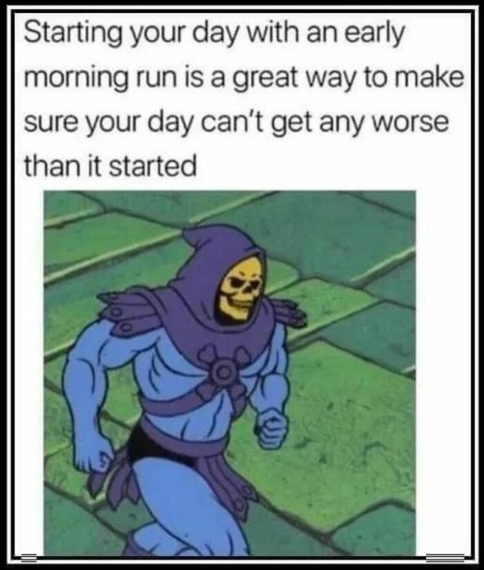 Meme humor featuring Skeletor running with a caption about starting your day with a morning run.