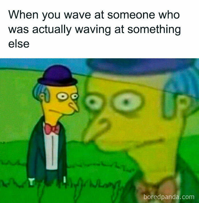 A relatable meme featuring a confused character in a green field with humorous text about waving at someone.