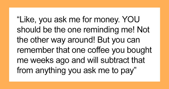 Person Feels Used And Abused For Constantly Paying For Their Friend And Never Getting Reimbursed Unless Reminded