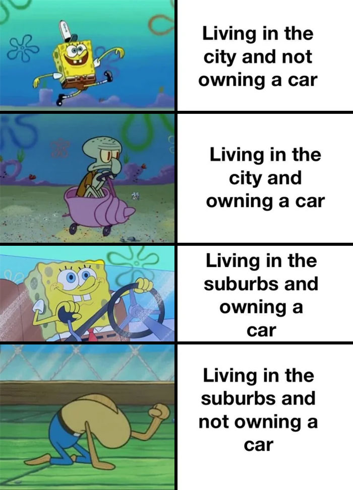 A SpongeBob meme divided into four panels comparing different living situations. The top left shows SpongeBob joyfully riding a small scooter with the caption "Living in the city and not owning a car." The top right features Squidward looking grumpy while driving a snail car, captioned "Living in the city and owning a car." The bottom left shows SpongeBob with a determined expression while gripping a steering wheel, labeled "Living in the suburbs and owning a car." The bottom right depicts Squidward slumped over in exhaustion, captioned "Living in the suburbs and not owning a car," humorously illustrating the challenges of these different scenarios.