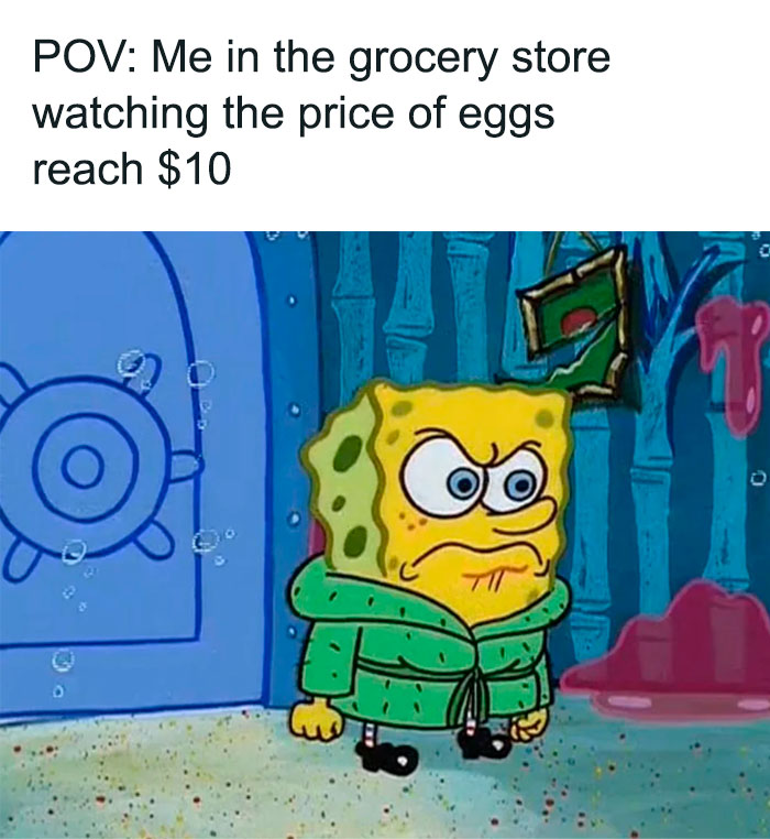 A SpongeBob meme featuring SpongeBob SquarePants with a stern, frustrated expression, wearing a green robe and standing in front of a door. The text above reads, "POV: Me in the grocery store watching the price of eggs reach $10." The meme humorously captures the feeling of disbelief and frustration at rising prices in everyday shopping scenarios.