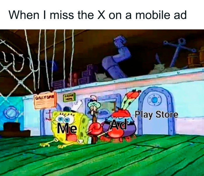 A SpongeBob meme showing a scene from the Krusty Krab with SpongeBob on the ground looking panicked, labeled "Me." Mr. Krabs, who is holding SpongeBob by the collar, is labeled "Ad," while the background features the Play Store entrance labeled "Play Store." The text above reads, "When I miss the X on a mobile ad," humorously capturing the frustration of accidentally interacting with an ad while trying to close it, leading to an unwanted redirection to the app store.
