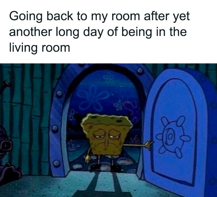 A SpongeBob meme featuring a tired and gloomy-looking SpongeBob walking through a doorway. The text above the image reads, "Going back to my room after yet another long day of being in the living room," humorously depicting the monotony of being at home all day.