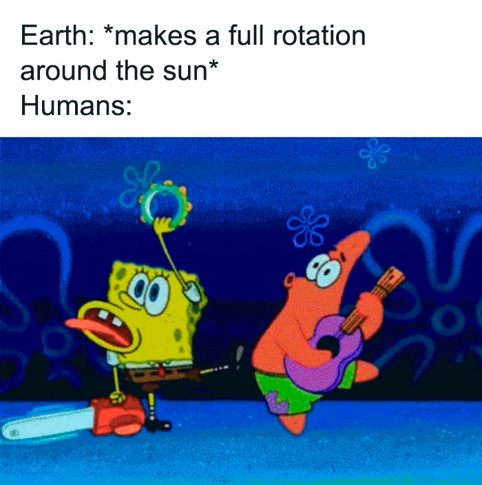 A SpongeBob meme showing SpongeBob holding a chainsaw with a shocked expression and raising a tambourine in the air, while Patrick is playing a guitar with a happy expression. The text above reads, "Earth: makes a full rotation around the sun Humans:" humorously highlighting how humans celebrate New Year's Eve in an over-the-top manner for what is essentially just another day in the Earth's orbit around the sun.