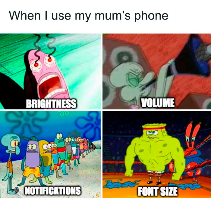 A SpongeBob meme with four panels illustrating different exaggerated reactions to settings on a mother's phone. The top-left panel shows a bright-eyed and horrified character with the caption "BRIGHTNESS," suggesting the screen brightness is extremely high. The top-right panel features a character grimacing as if in pain, labeled "VOLUME," implying the sound is very loud. The bottom-left shows a long line of characters, each looking annoyed or tired, under the text "NOTIFICATIONS," indicating an overwhelming number of notifications. The bottom-right displays a muscular, exaggerated character with the caption "FONT SIZE," implying the text size is unusually large. The overall text above the panels reads, "When I use my mum's phone."