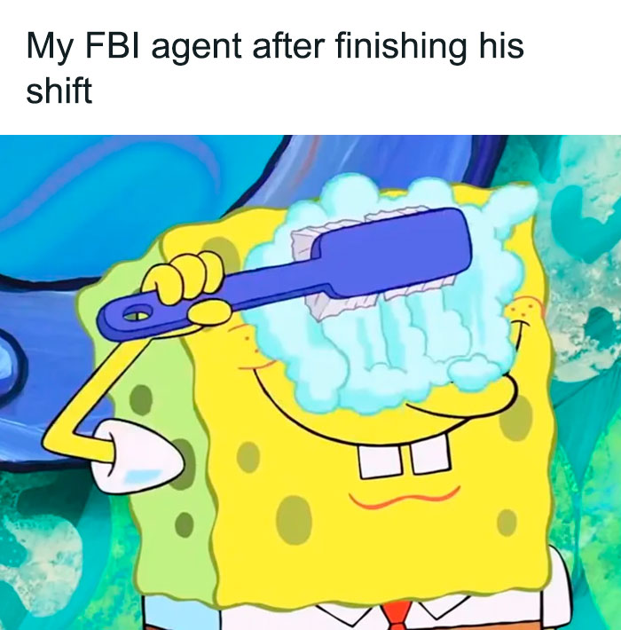 A SpongeBob meme showing SpongeBob SquarePants smiling while scrubbing his face with a soapy brush. The text above the image reads, "My FBI agent after finishing his shift," humorously suggesting that an imaginary FBI agent who monitors someone's online activity is taking a break after a long day of work.