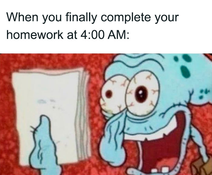 A SpongeBob meme showing Squidward with bloodshot eyes, holding a stack of papers and looking exhausted yet ecstatic. The text above reads, "When you finally complete your homework at 4:00 AM," humorously capturing the feeling of both relief and fatigue after finishing an all-nighter study session.