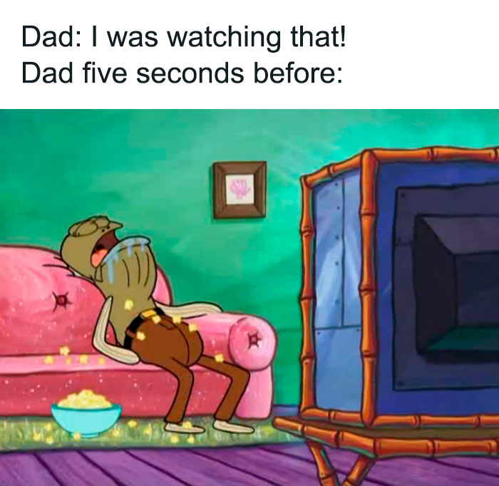 A SpongeBob meme showing a fish character slumped on a couch, fast asleep with his mouth open and popcorn spilled all over. The text above reads, "Dad: I was watching that!" followed by "Dad five seconds before:" humorously depicting the common scenario where a dad claims to be watching TV right after dozing off. The meme captures the irony and playful exaggeration of such a situation.