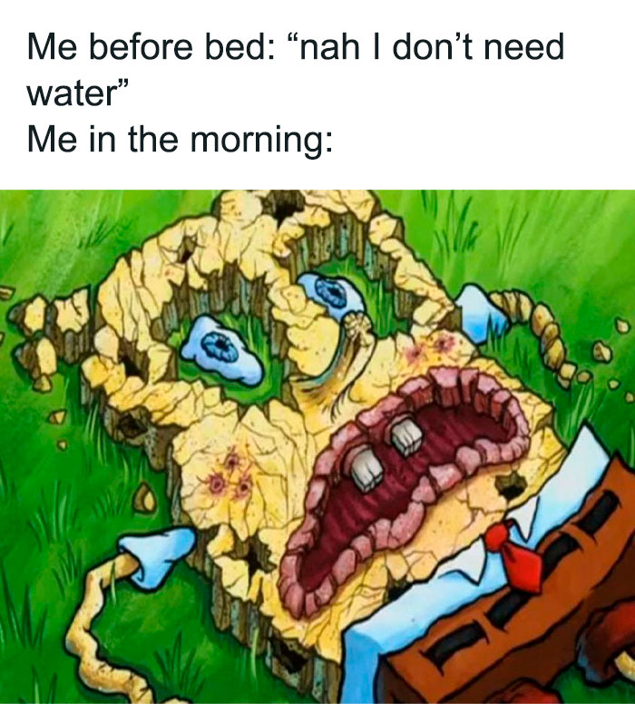 A SpongeBob meme with the text "Me before bed: 'nah I don’t need water'" at the top. Below, an image of SpongeBob lying on the ground, completely dried out and c*****d, with his mouth wide open and his eyes sunken, humorously depicting the regret of not drinking water before bed.