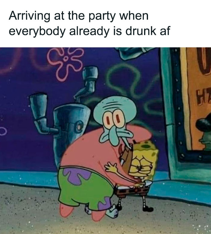 A SpongeBob meme featuring a confused and concerned-looking Squidward being hugged tightly by a tipsy Patrick, with SpongeBob leaning in, looking distressed. The text above reads, "Arriving at the party when everybody already is drunk af," humorously capturing the awkward and uncomfortable feeling of joining a party late when everyone else is already heavily intoxicated.