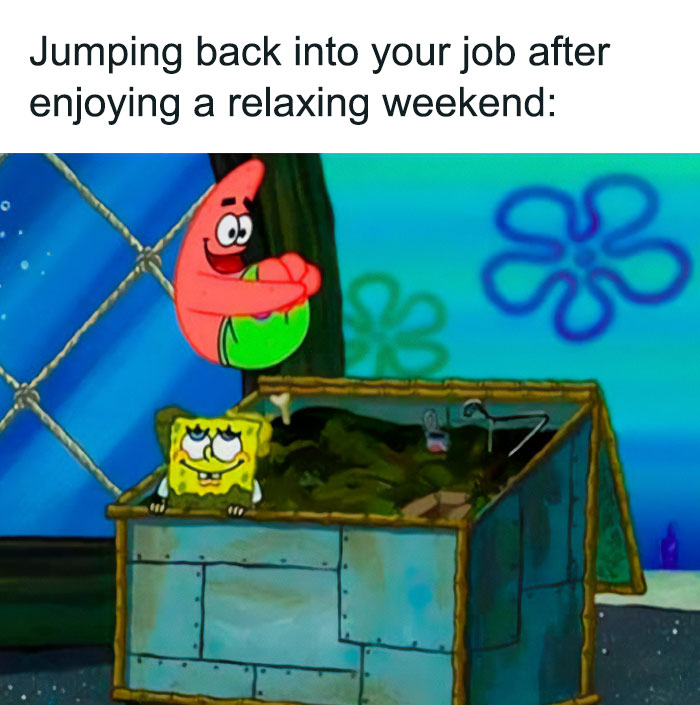 SpongeBob and Patrick humorously illustrate witty weekend memes about returning to work.
