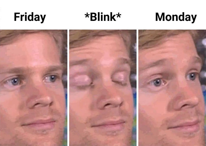 A humorous meme depicting days passing quickly from Friday to Monday with a blink.
