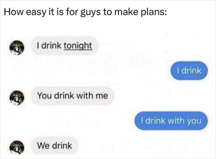 Meme from Men’s Humor showing a humorous plan-making conversation about drinking.