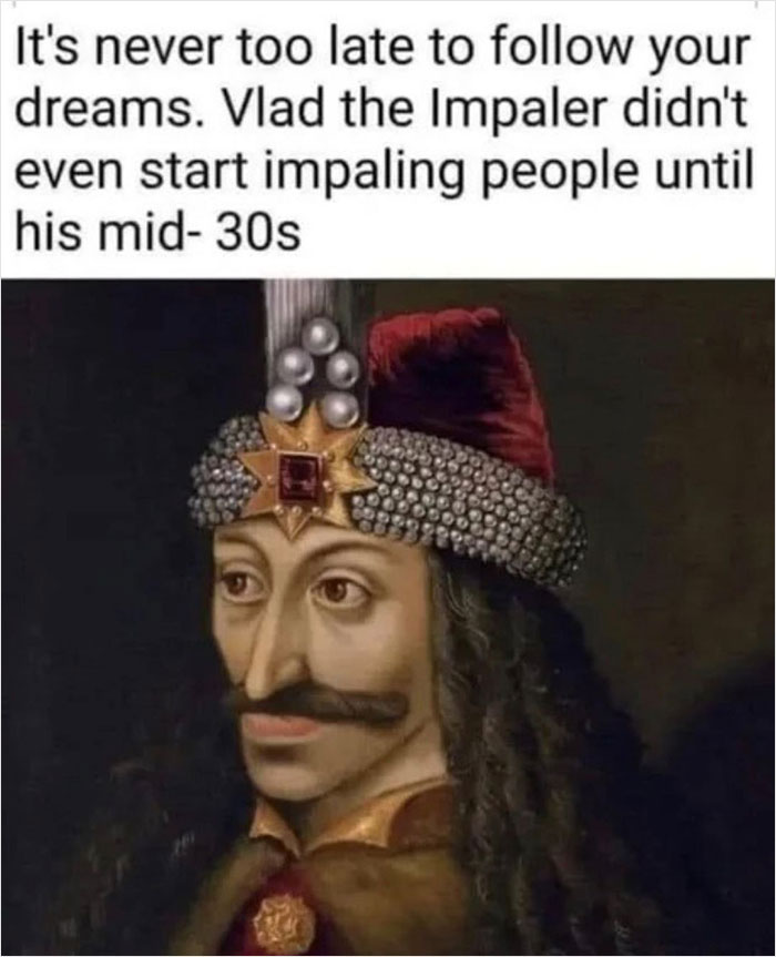 Meme from “Men’s Humor” featuring Vlad the Impaler with text on achieving dreams in mid-30s.