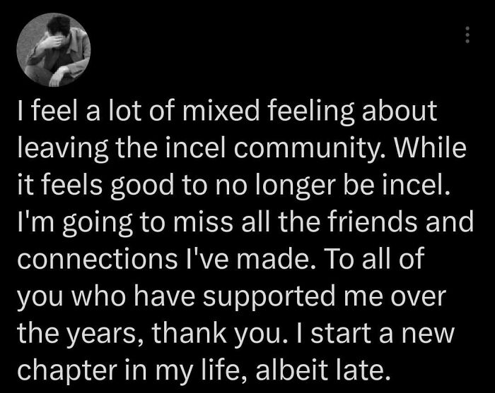 Text about leaving incel community with mixed feelings, expressing gratitude and starting a new life chapter.