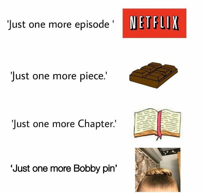 "Humorous meme with bobby pin and dance theme, showing different 'just one more' scenarios with Netflix, chocolate, and books."