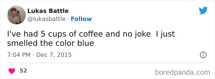 A coffee meme featuring a tweet by Lukas Battle (@lukasbattle). The tweet humorously states, "I've had 5 cups of coffee and no joke I just smelled the color blue." The tweet exaggerates the effects of drinking too much coffee, implying a heightened and surreal sensory experience. The tweet is timestamped "7:04 PM · Dec 7, 2015," and has received 52 likes.