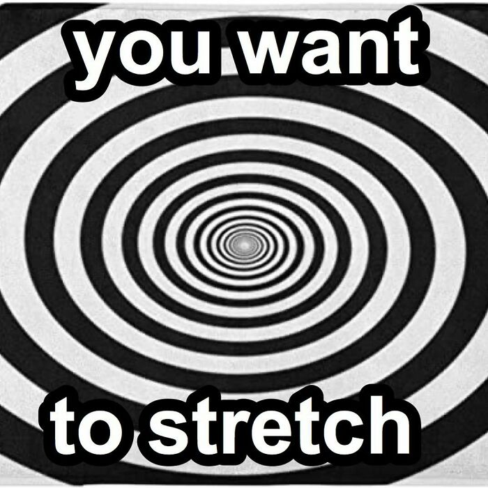 Black and white hypnotic spiral with text "you want to stretch" evokes dance meme inspiration.