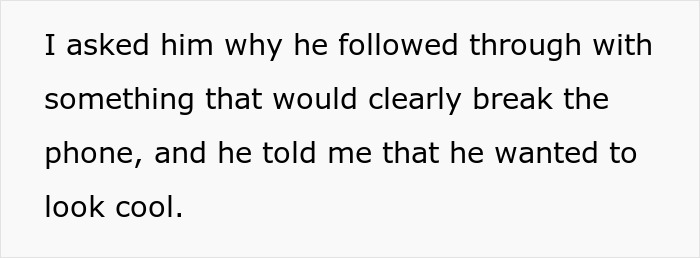 15 Y.O. Breaks New Phone To “Look Cool”, Is Upset When Parents Give Him A Flip Phone To Replace It 15 Y.O. Breaks New Phone To “Look Cool”, Is Upset When Parents Give Him A Flip Phone To Replace It
