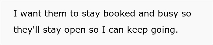 Text on a white background saying a person wants others to stay booked and busy so they remain open and they can keep going.