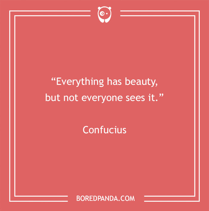 Quote image: "Everything has beauty, but not everyone sees it." - Confucius.